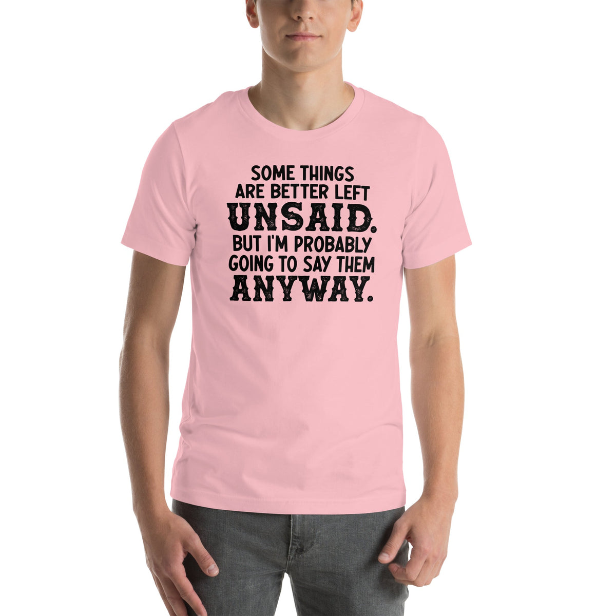 Some Things Are Better Left Unsaid Tee